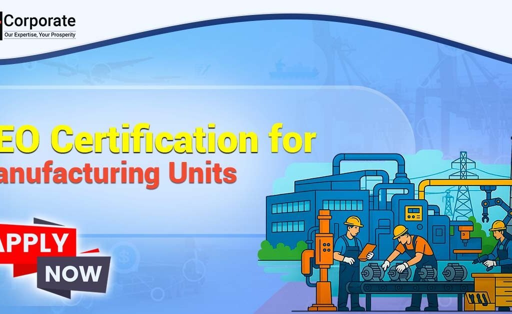 How To Apply For AEO Certificate For Manufacturing Units (2025 Guide)