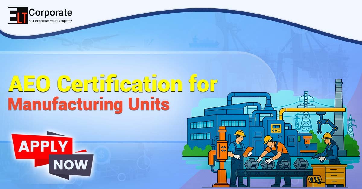 How To Apply For AEO Certificate For Manufacturing Units (2025 Guide)