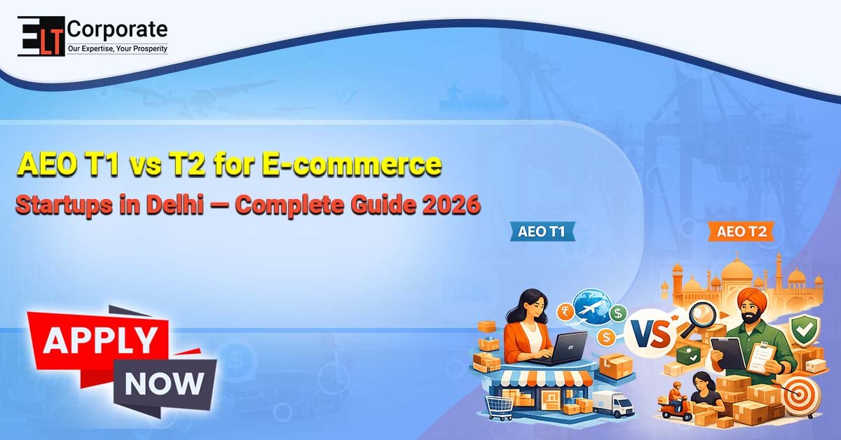 AEO T1 vs T2 for E-commerce Startups in Delhi — Complete Guide 2026