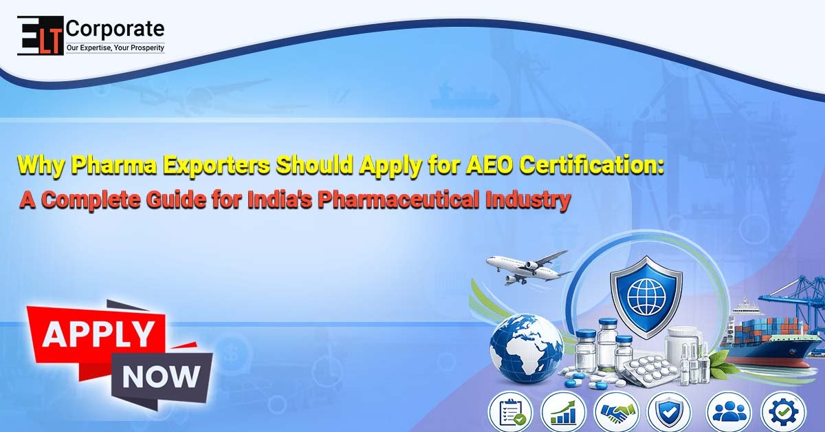 Why Pharma Exporters Should Apply for AEO Certification: A Complete Guide for India's Pharmaceutical Industry